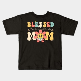 Blessed To Be Called Mom Retro Groovy Flower Mothers Day Kids T-Shirt